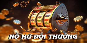 Nổ hũ đổi thưởng - Bí kíp chơi nhanh thắng lớn cho tân thủ