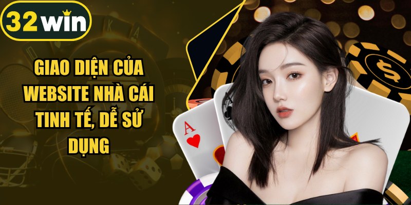 Giao diện tinh tế, dễ sử dụng